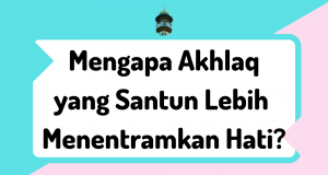 Akhlaq yang Santun Lebih Menentramkan Hati
