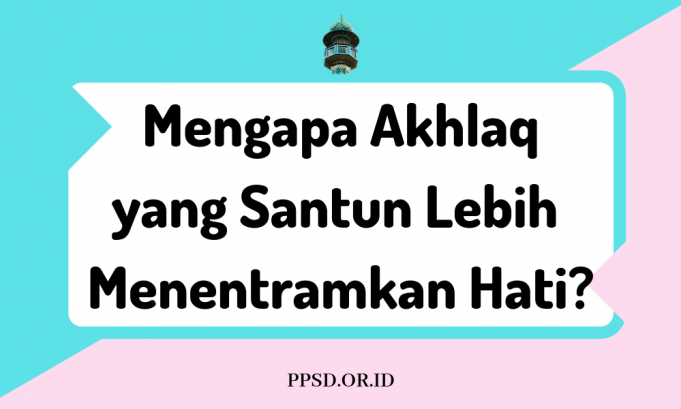 Akhlaq yang Santun Lebih Menentramkan Hati